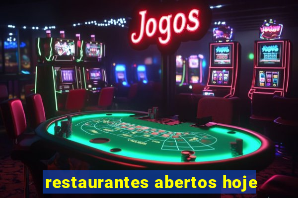 restaurantes abertos hoje